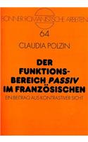 Der Funktionsbereich «Passiv» Im Franzoesischen: Ein Beitrag Aus Kontrastiver Sicht(64 Bonner Romanistische Arbeiten)