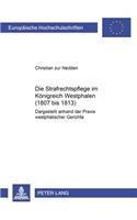 Die Strafrechtspflege Im Koenigreich Westphalen (1807 Bis 1813)