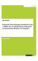 Kulturelle Entwicklungen Russlands in der 2. Hälfte des 19. Jahrhunderts, dargestellt an literarischen Werken von Turgenev