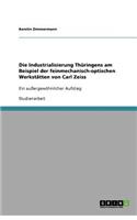 Die Industrialisierung Thüringens am Beispiel der feinmechanisch-optischen Werkstätten von Carl Zeiss: Ein außergewöhnlicher Aufstieg(German)