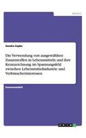 Die Verwendung von ausgewählten Zusatzstoffen in Lebensmitteln und ihre Kennzeichnung im Spannungsfeld zwischen Lebensmittelindustrie und Verbraucherinteressen: (German)
