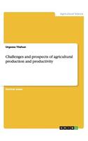 Challenges and prospects of agricultural production and productivity