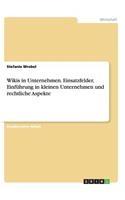 Wikis in Unternehmen. Einsatzfelder, Einführung in kleinen Unternehmen und rechtliche Aspekte