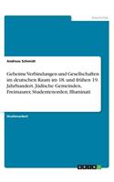 Geheime Verbindungen und Gesellschaften im deutschen Raum im 18. und frühen 19. Jahrhundert. Jüdische Gemeinden, Freimaurer, Studentenorden, Illuminati