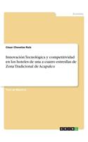 Innovación Tecnológica y competitividad en los hoteles de una a cuatro estresllas de Zona Tradicional de Acapulco