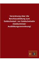Verordnung Uber Die Berufsausbildung Zum Goldschmied / Zur Goldschmiedin (Goldschmied- Ausbildungsverordnung)