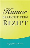 Humor braucht kein Rezept: (German)