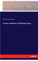 A select collection of old English plays: (English)