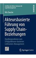 Akteursbasierte Führung von Supply Chain-Beziehungen: Handlungsrahmen zum Erfolgsfaktoren-basierten Lieferanten-Management(11 Schriften des Kühne-Zentrums für Logistikmanagement)