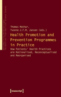 Health Promotion and Prevention Programmes in Pr – How Patients' Health Practices are Rationalised, Reconceptualised and Reorganised