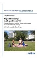 Migrant Friendships in a Super–Diverse City – Russian–Speakers and their Social Relationships in London in the 21st Century