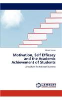 Motivation, Self Efficacy and the Academic Achievement of Students