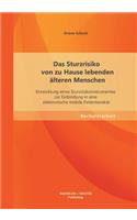 Das Sturzrisiko von zu Hause lebenden älteren Menschen: Entwicklung eines Sturzrisikoinstrumentes zur Einbindung in eine elektronische mobile Patientenakte(German)