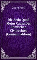 Die Actio Quod Metus Causa Des Romischen Civilrechtes (German Edition)