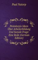 Pestalozzis Ideen Uber Arbeiterbildung Und Soziale Frage: Eine Rede (German Edition)