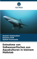 Entnahme von Süßwasserfischen aus Aquakulturen in kleinem Maßstab