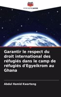 Garantir le respect du droit international des réfugiés dans le camp de réfugiés d'Egyeikrom au Ghana