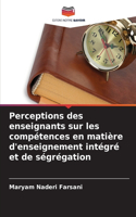 Perceptions des enseignants sur les compétences en matière d'enseignement intégré et de ségrégation