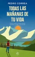 Todas las mananas de tu vida / Every Morning of Your Life: Carta a Todos Los Que Quieren Cambiar Su Vida... Y El Mundo
