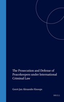 The Prosecution and Defense of Peacekeepers Under International Criminal Law