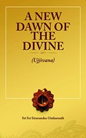 A NEW DAWN OF THE DIVINE(Ujjivana) [Paperback] SRI SRI SITARAMDAS OMKARNATH and RAJ SUPE