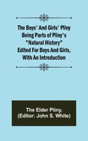 The Boys' and Girls' Pliny; Being parts of Pliny's Natural History edited for boys and girls, with an Introduction