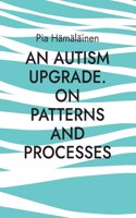 An Autism Upgrade. On Patterns and Processes