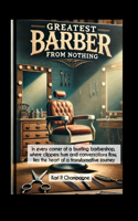 Greatest barber story from nothing: In every corner of a bustling barbershop, where clippers hum and conversations flow, lies the heart of a transformative journey.