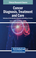 Cancer Diagnosis, Treatment and Care: Reflections for the Education of Survivors and Healthcare Providers