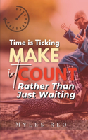 Time is Ticking: Make It Count Rather Than Just Waiting