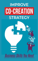 Improve Co-Creation Strategy: Business Skills You Need: Co Creation Process