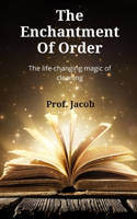 The Enchantment Of Order: The life-changing magic of cleaning