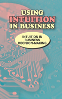 Using Intuition In Business: Intuition In Business Decision-Making: Align Yourself