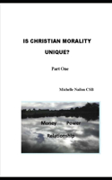 Is Christian Morality Unique? Part One: Money, Power and Relationship(1 Is Christian Morality Unique?)