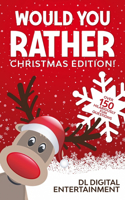 Would You Rather - Christmas Edition!: A 150 Hilariously Fun and Challenging Question Gamebook for Girls and Boys Ages 6, 7, 8, 9, 10, 11 (Perfect Christmas Gift for Kids)
