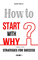 How to Start with Why: Strategies for Success (Volume 1)