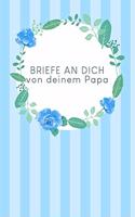 Briefe an Dich von deinem Papa: Erinnerungsbuch für Dein Baby - Motiv: Blaue Aquarellblumen