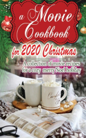 A Movie Cookbook for 2020 Christmas: A collection of movie recipes for a cozy merry Noel holiday