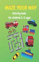 Maze Your Way: Activity book for children ages 7-12