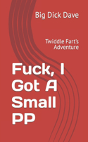Fuck, I Got a Small PP