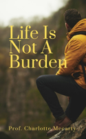 Life is not a burden