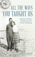 All the Ways You Taught Us: A Memoir of Ability, Disability, and the Pursuit of Meaning