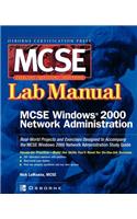 MCSE Windows 2000 Network Administration Lab Manual (Exam 70-216)