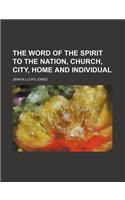 The Word of the Spirit to the Nation, Church, City, Home and Individual