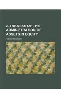 A Treatise of the Administration of Assets in Equity