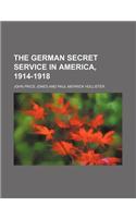 The German Secret Service in America, 1914-1918