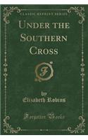 Under the Southern Cross (Classic Reprint)