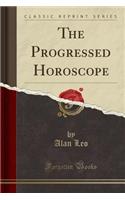 The Progressed Horoscope (Classic Reprint)