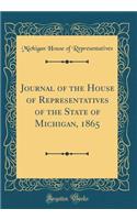 Journal of the House of Representatives of the State of Michigan, 1865 (Classic Reprint)