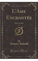 L'Ame Enchantée, Vol. 3: Mère Et Fils (Classic Reprint)